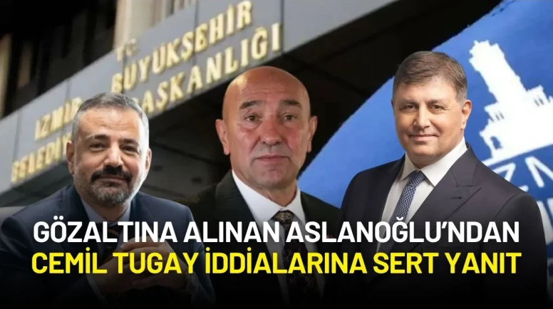 Gözaltına Alınan Aslanoğlu’ndan Cemil Tugay İddialarına Sert Yanıt: “Tamamen Siyasi Operasyon”