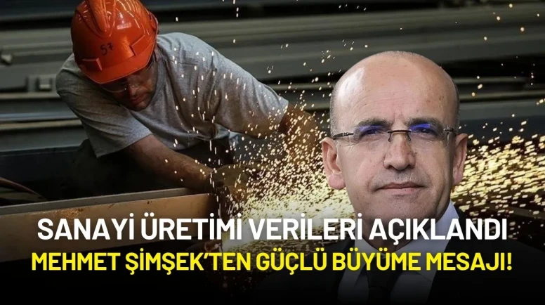 Mehmet Şimşek’ten Güçlü Büyüme Mesajı! Sanayi Üretiminde Toparlanma Sinyali