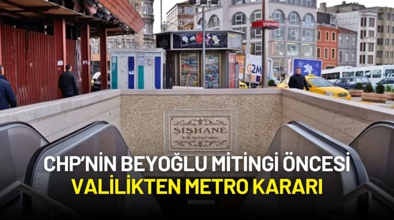 CHP’nin Beyoğlu Mitingi Öncesi Valilikten Metro Kararı