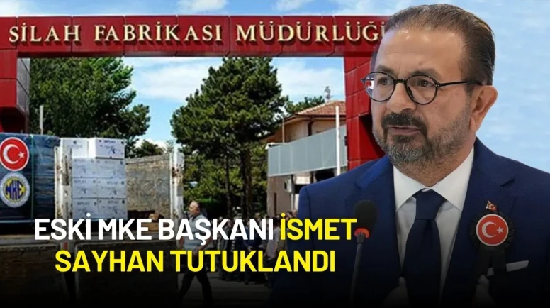 Eski MKE Başkanı İsmet Sayhan Tutuklandı