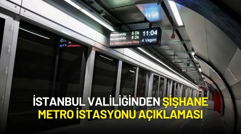 İstanbul Valiliğinden Şişhane Metro İstasyonu Açıklaması