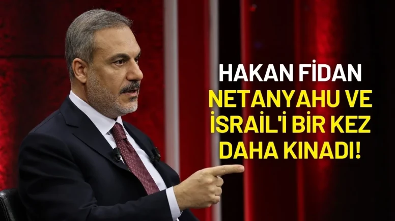 Hakan Fidan Netanyahu ve İsrail'i Bir Kez Daha Kınadı!