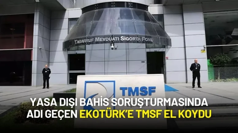Yasa Dışı Bahis Soruşturmasında Adı Geçen Ekotürk’e TMSF El Koydu