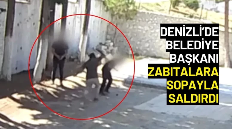 Denizli’de Belediye Başkanı Zabıtalara Sopayla Saldırdı