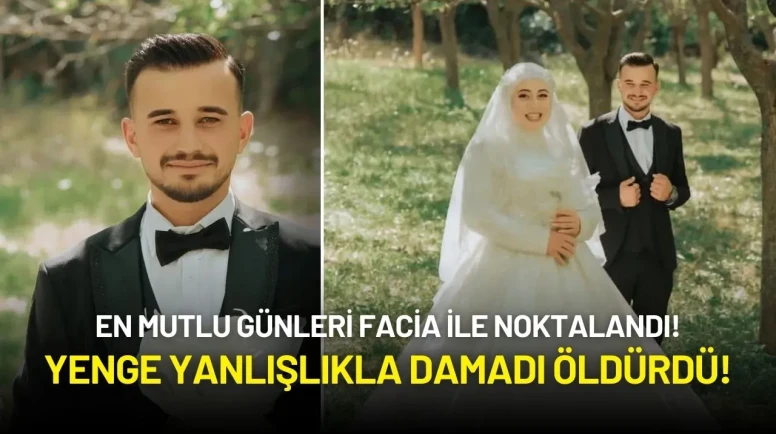 En Mutlu Günleri Facia ile Noktalandı! Yenge Yanlışlıkla Damadı Öldürdü!