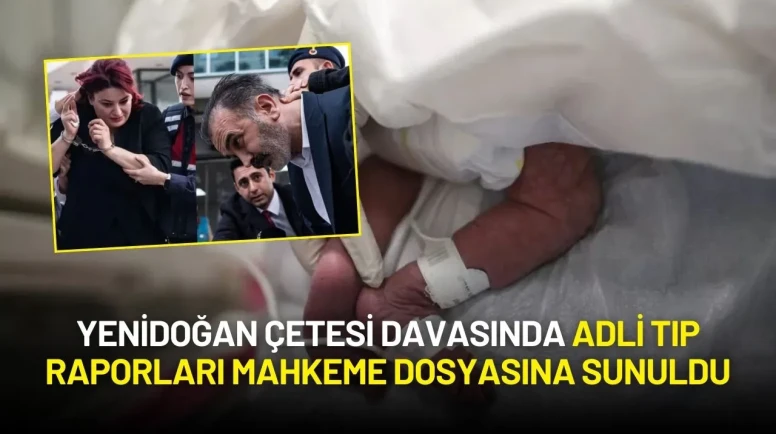 Yenidoğan Çetesi Davasında Adli Tıp Raporları Mahkeme Dosyasına Sunuldu