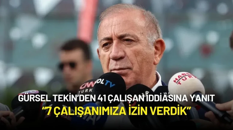 Gürsel Tekin’den 41 Çalışan İddiasına Yanıt: “7 Çalışanımıza İzin Verdik”