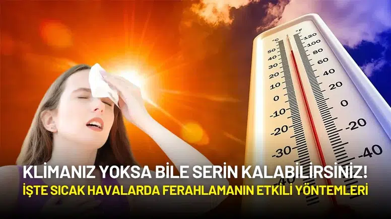 Klima Yoksa Bile Serin Kalabilirsiniz! İşte Sıcak Havalarda Ferahlamanın Etkili Yöntemleri