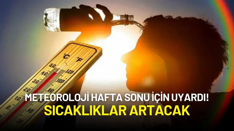 Meteoroloji Hafta Sonu İçin Uyardı! Sıcaklıklar Artacak