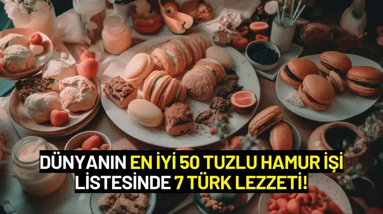 Dünyanın En İyi 50 Tuzlu Hamur İşi Listesinde 7 Türk Lezzeti!
