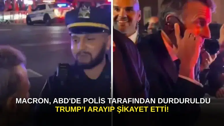 Fransa Cumhurbaşkanı Macron ABD'de Polis Tarafından Durdurulunca Trump'ı Aradı!