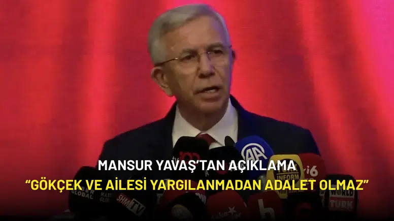 Mansur Yavaş’tan Açıklama: “Gökçek ve Ailesi Yargılanmadan Adalet Olmaz”