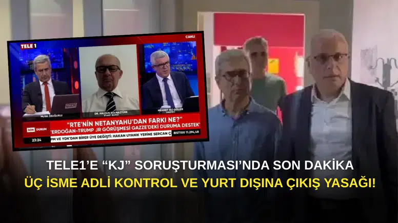 SON DAKİKA! TELE1’e “KJ” Soruşturması: Üç İsme Adli kontrol ve Yurt Dışına Çıkış Yasağı!