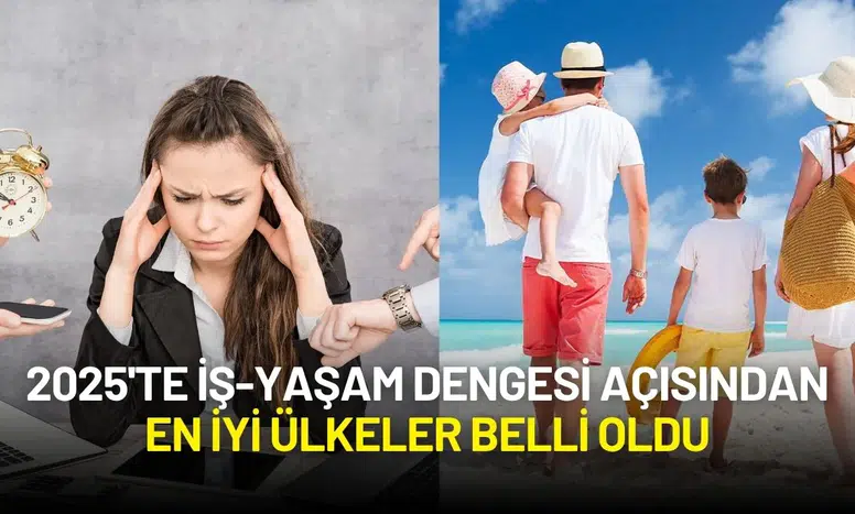 2025'te İş-Yaşam Dengesi Açısından En İyi Ülkeler Belli Oldu