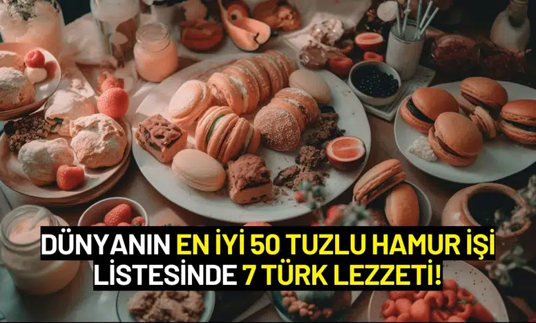 Dünyanın En İyi 50 Tuzlu Hamur İşi Listesinde 7 Türk Lezzeti!