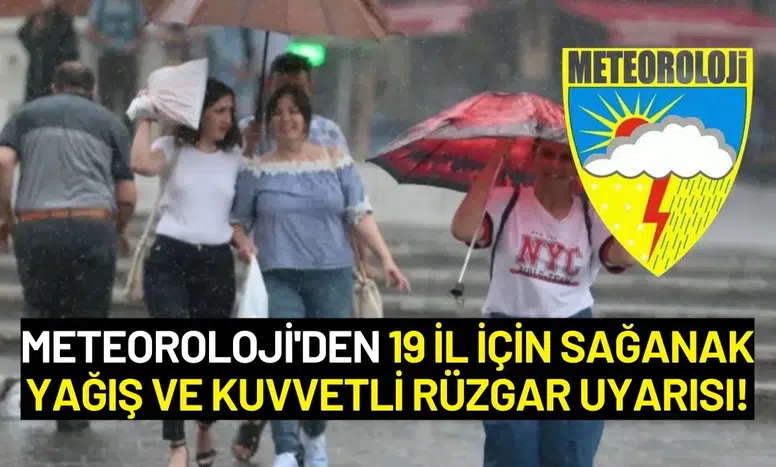 Meteoroloji'den 19 İl İçin Sağanak Yağış ve Kuvvetli Rüzgar Uyarısı!