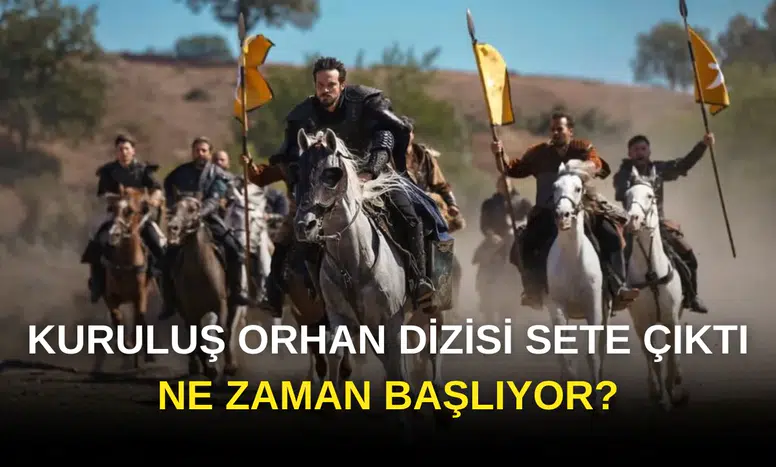 Kuruluş Orhan Dizisi Sete Çıktı: Kuruluş Orhan Ne Zaman Başlıyor?