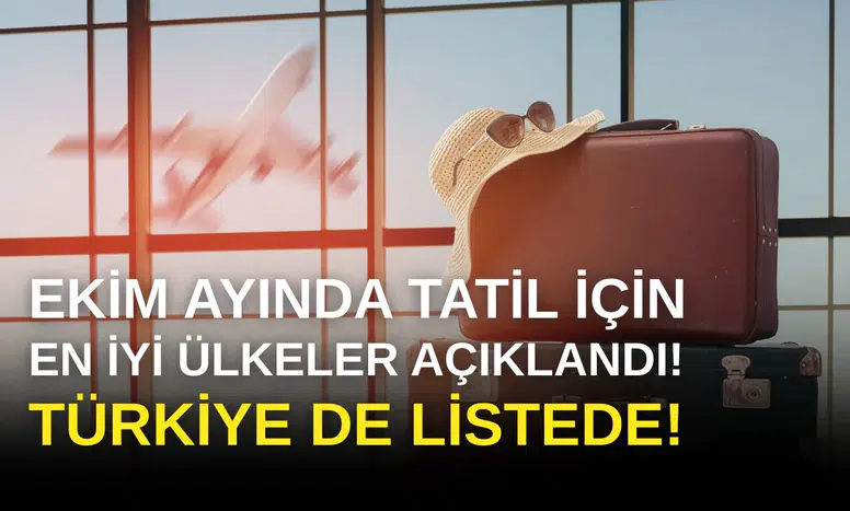Ekim Ayında Tatil İçin En İyi Ülkeler Açıklandı: Türkiye de Listede!
