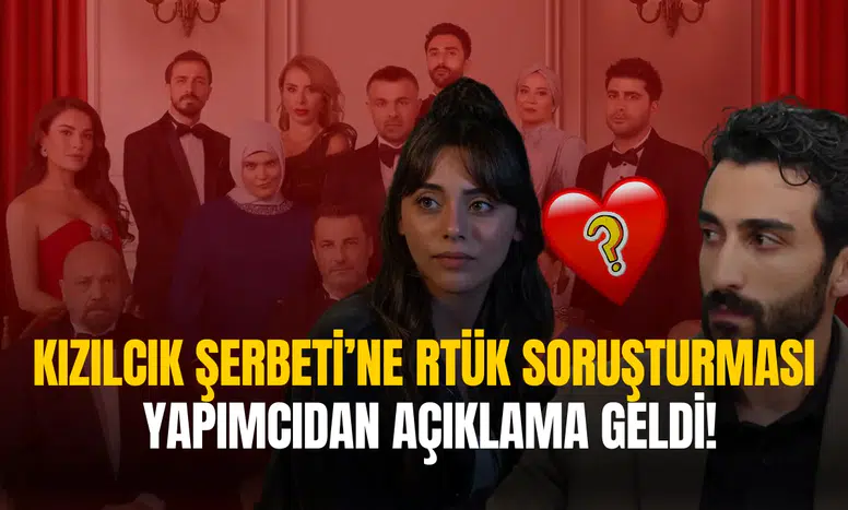 Kızılcık Şerbeti’ne Tepki Yağdı, RTÜK İnceleme Başlattı: İşte Yapımcıdan Açıklama